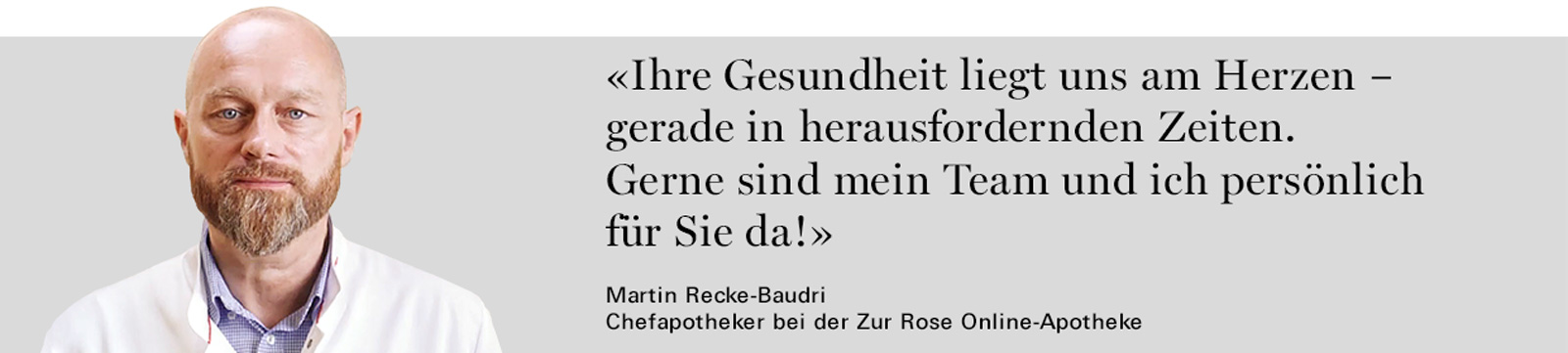 Zitat Martin Recke-Baudri: Ihre Gesundheit liegt uns am Herzen - gerade in herausfordernden Zeiten. Gerne sind mein Team und ich persönlich für Sie da.