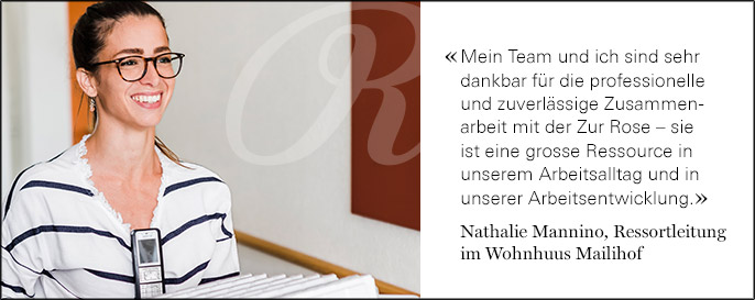 Zitat Nathalie Mannino, Ressortleitung im Wohnhaus Mailihof: Mein Team und ich sind sehr dankbar für die professionelle und zuverlässige Zusammenarbeit mit der Zur Rose – sie ist eine grosse Ressource in unserem Arbeitsalltag und in unserer Arbeitsentwicklung.