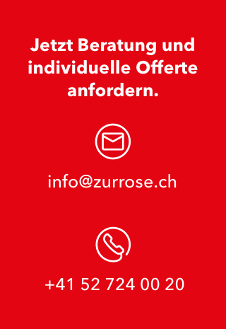 Jetzt Beratung anfordern: info@zurrose.ch oder +41527240020